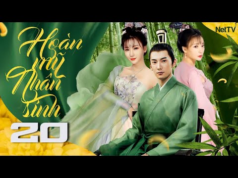 HOÀN MỸ NHÂN SINH – Tập 20 [Lồng Tiếng] | Phim Xuyên Không Ngôn Tình Cổ Trang Trung Quốc  Hay Nhất