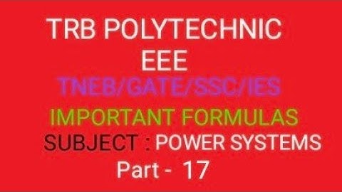 TRB POLYTECHNIC (ENGG)/ GATE/SSC/JE/TNEB/POWER SYSTEMS FORMULAS (part-17)