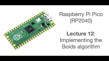 Raspberry Pi Pico Lecture 12: Implementing the Boids algorithm