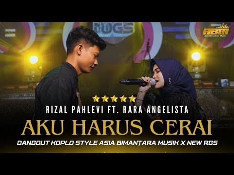 Cover AKU HARUS CERAI - Kang Ojol Rizal Pahlevi Ft. Rara Angelista - ASIA BIMANTARA MUSIK X NEW RGS