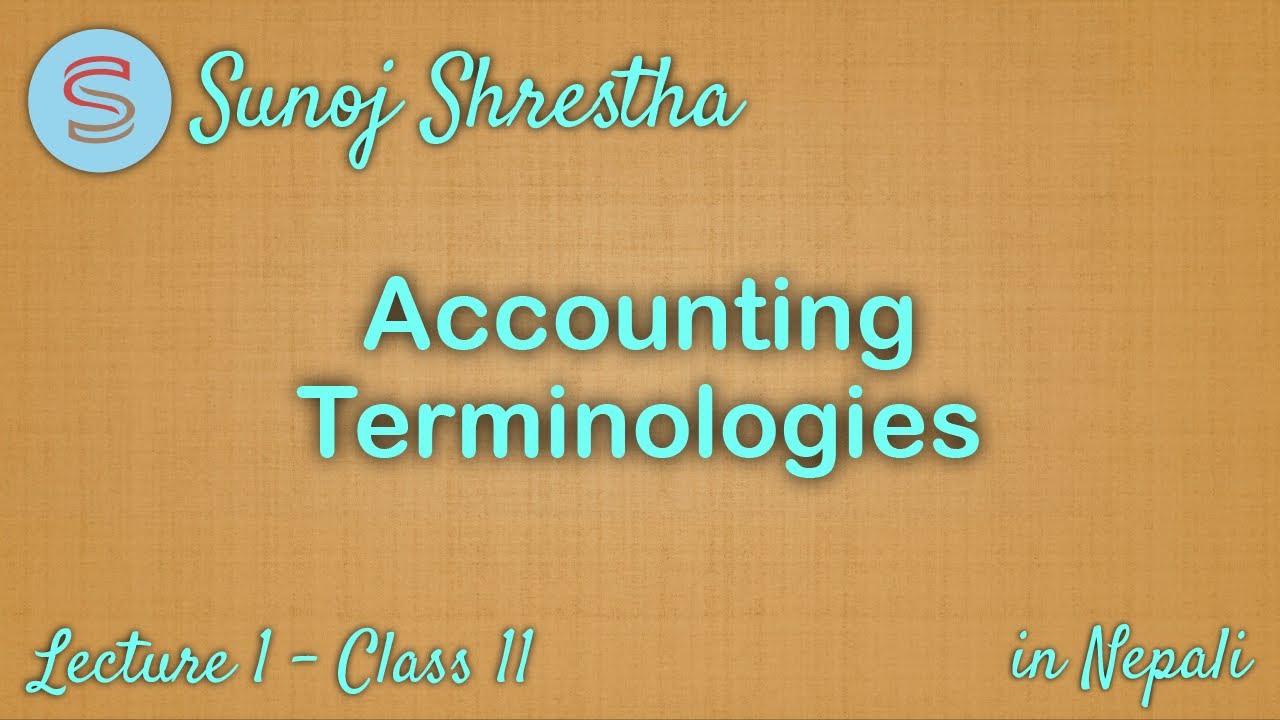 Basic Accounting Terminologies, Lecture 1, Class 11/BBS/BBA in Nepali by SUNOJ SHRESTHA YouTube