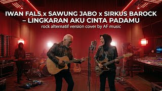 Iwan fals x Sawung Jabo x sirkus barock - lingkaran cinta padamu | rock alternatif version cover 