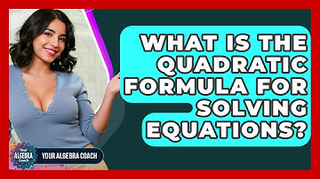 What Is The Quadratic Formula For Solving Equations? - Your Algebra Coach