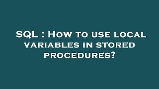 SQL : How to use local variables in stored procedures?