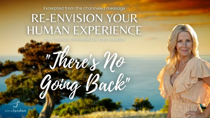 Theres No Going Back  A channeled message from The...
