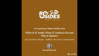 BSides Buffalo 2026:  What Is IT Audit: What IT Auditors Do and Why It Matters
