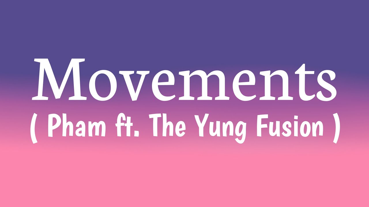 Pham - Movements ( Lyrics ) ft.The Yung Fusion