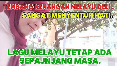 TEMBANG KENANGAN MELAYU DELI SANGAT MENYENTUH HATI || MENGINGAT KAMPUNG HALAMAN ‼️