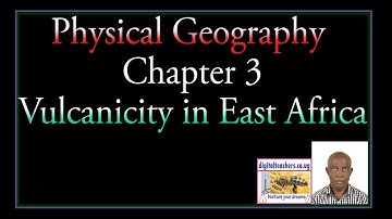 Physical geography Chapter 3 Volcanicity in East Africa Video