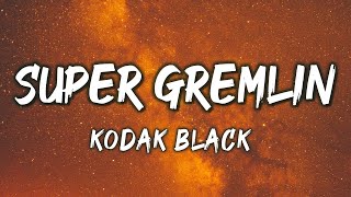 Super Gremlin - Kodak Black (Lyrics)