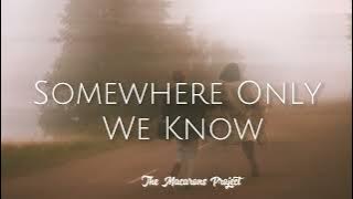 Somewhere Only We Know (Lyrics) | The Macarons Project