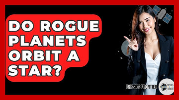 Do Rogue Planets Orbit A Star? - Physics Frontier