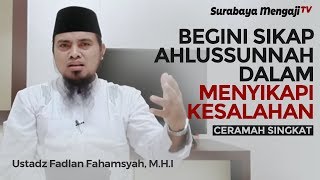 Ceramah Singkat: Sikap Ahlussunnah Dalam Menyikapi Kesalahan - Ustadz Fadlan Fahamsyah, Lc, M.H.I