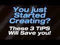 3 Tips for Beginner Creatives