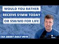 $1MM Today or $50/mo For The Rest of Your Life? [Tax Smart Daily 019]