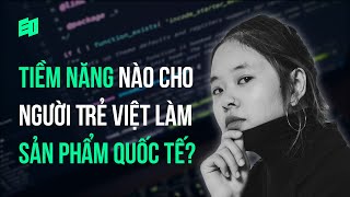 Tiềm năng nào cho người trẻ Việt làm sản phẩm quốc tế | Mayvees Nguyễn, Product Manager tại SaveDay