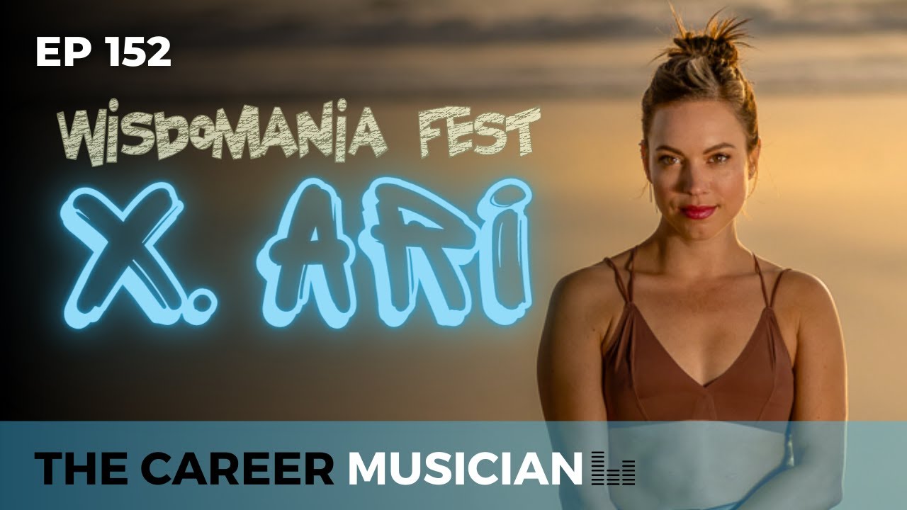 The Career Musician Episode 152: X. Ari, WisdoManiaFest