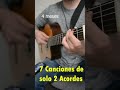 7 Canciones Chidas de solo 2 ACORDES