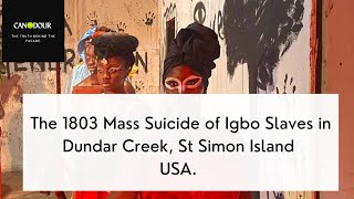 Igbo Landing; The 1803 Mass Suicide of Igbo Slaves in Dundar Creek, St Simon Island, Georgia USA.