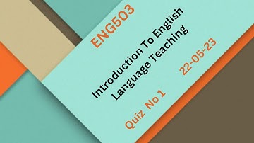 ENG503 Introduction To English Language Teaching Quiz No 1