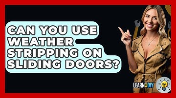 Can You Use Weather Stripping On Sliding Doors? - LearnToDIY360.com