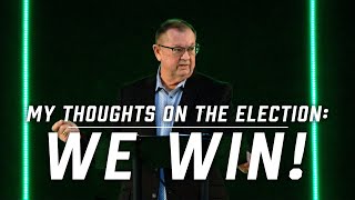 My Thoughts on the Election: We Win! | Tim Sheets