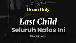 Drum Only || Last child - Seluruh Nafas Ini [lirik dan chord] 