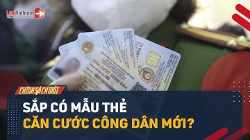 Sắp Đổi Mẫu Thẻ Căn Cước Công Dân: Người Dân Có Phải Làm Lại Thẻ? | LuatVietnam