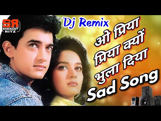 Dj Sad Mix | O Priya Priya Kyon Bhula Diya | Dil | Hindi Dj Song | Old Is Gold | ShriSantRitz | class=