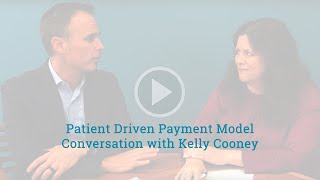 Patient Driven Payment Model Conversation with Kelly Cooney