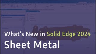 What’s new in Solid Edge 2024 Sheet Metal