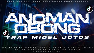 DJ ANOMAN OBONG STYLE TRAP MIDEL JOTOS COCOK BUAT CEKSOUND REMIX BY KUNTO FUNDURACTION | KAGE OFC