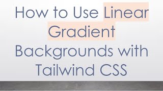 How to Use Linear Gradient Backgrounds with Tailwind CSS