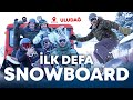 İLK DEFA SNOWBOARD YAPTIM! | SNOWBOARD NASIL YAPILIR?