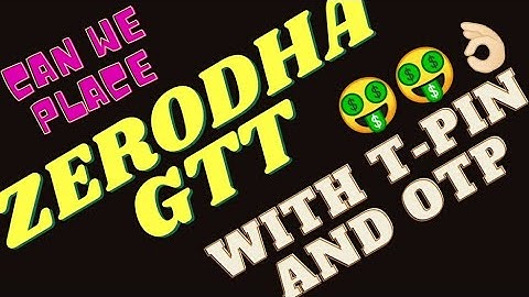 GTT problems Part-2. Zerodha GTT with tpin and otp. can gtt placed using tpin. gtt authorisation