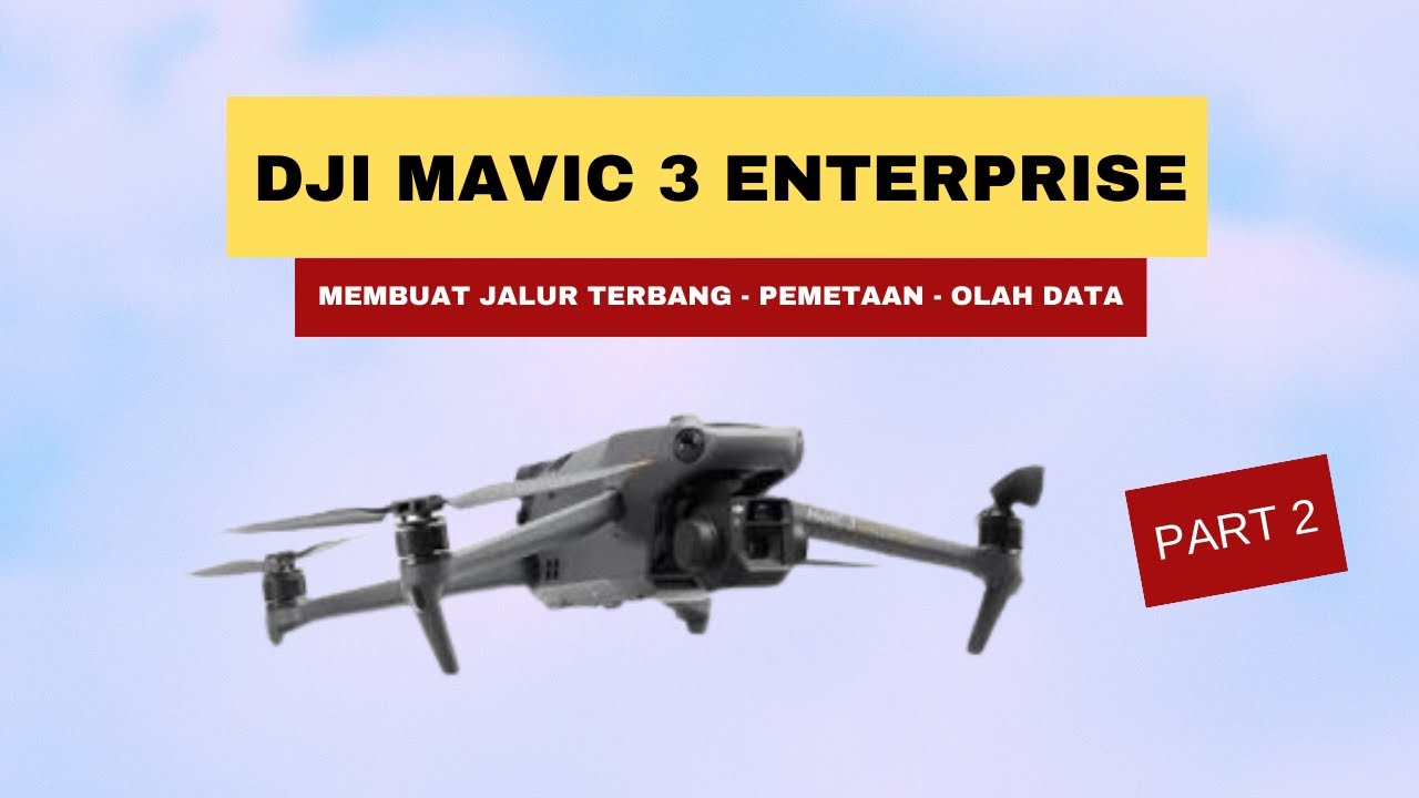 DJI Mavic 3 Enterprise - Tutorial Membuat Jalur Terbang, Pemetaan & Olah Data (PART 2)