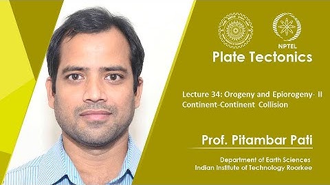 Lecture 34: Orogeny and Epiorogeny- II Continent-Continent Collision