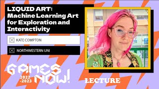 Kate Compton: Liquid Art - Machine Learning Art for Exploration and Interactivity | Games Now!
