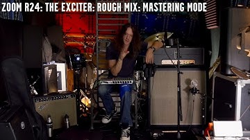 Zoom R24: Rough Mix in Mastering Mode: "The Exciter"