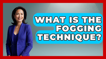 What Is The Fogging Technique? - The Personal Growth Path