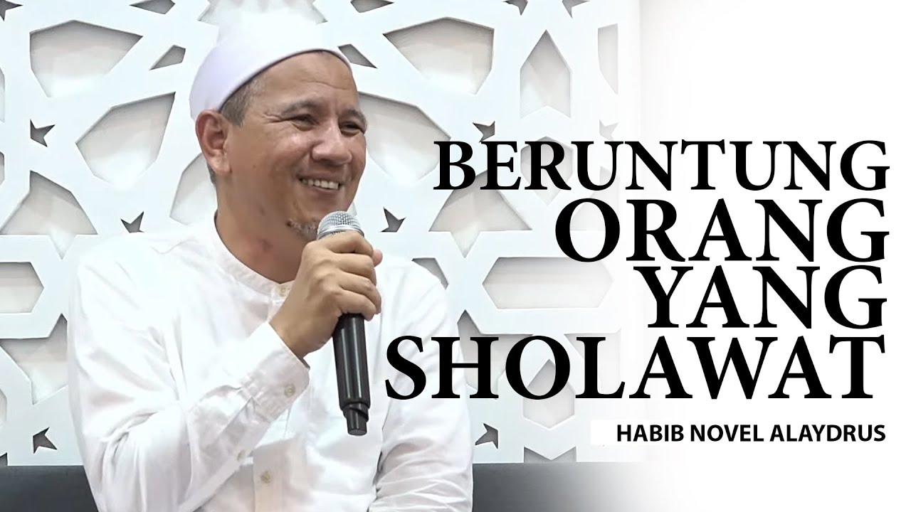 Manfaat Sholawat Untuk Kita - Habib Novel Alaydrus