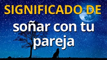 ¿Qué significa que sueñes con tu novio todas las noches?