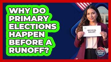 Why Do Primary Elections Happen Before A Runoff? - First Time Voter Expert