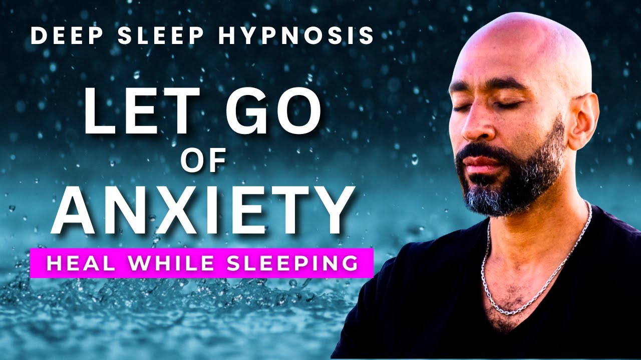 Deep Sleep Hypnosis to Let Go of Anxiety and Calm Your Mind and Body | Guided Meditation