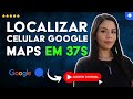 Como Localizar seu CELULAR com o GOOGLE MAPS em 37 S