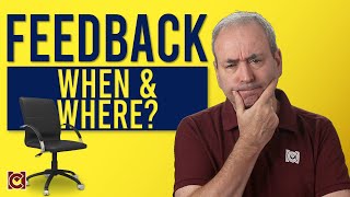 When and Where to Give Feedback
