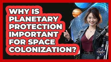 Why Is Planetary Protection Important For Space Colonization? - Astronomy Made Simple