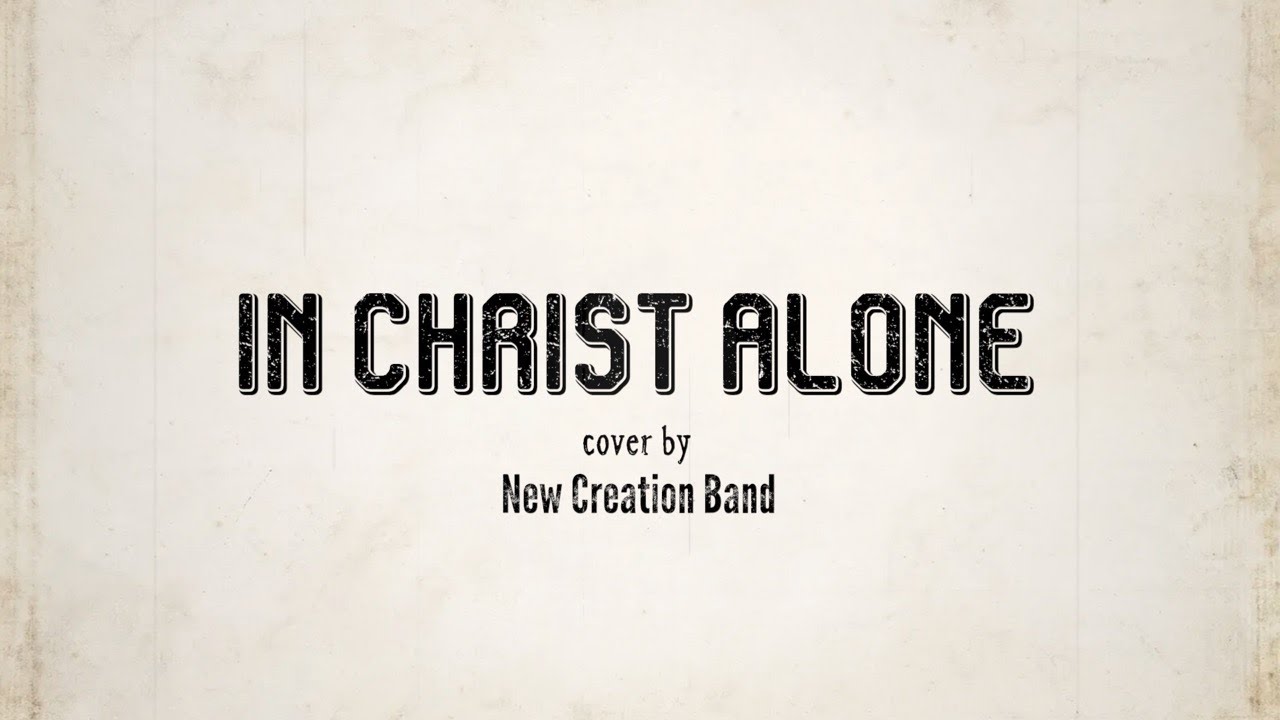 Summer 2022: In Christ Alone - Cover by New Creation Band