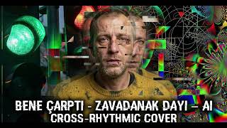 Bene Çarptı (Zavadanak Dayı) - Ai Cross - Rhythmic Cover