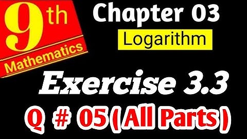 Class 9 Maths | Chapter 3 {Logarithm}  Exercise 3.3  Question # 05 (All Parts)